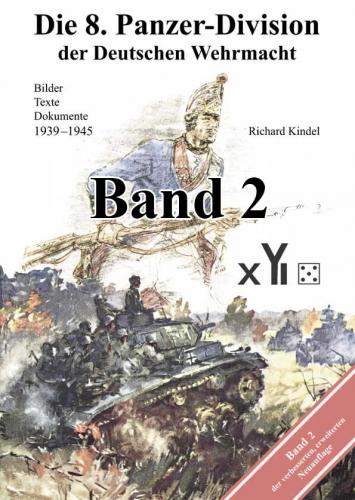 Die 8. Panzer-Division der Deutschen Wehrmacht 1939-1945. Bilder - Texte - Dokumente, Band 2 