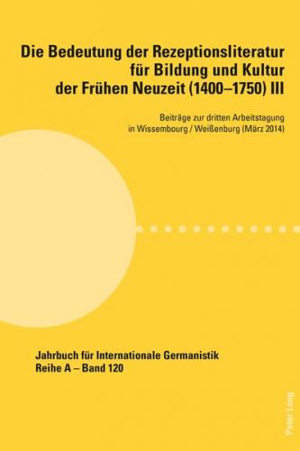 Die Bedeutung der Rezeptionsliteratur für Bildung und Kultur der Frühen Neuzeit (1400–1750), Bd. III 