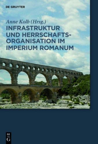 Infrastruktur und Herrschaftsorganisation im Imperium Romanum 