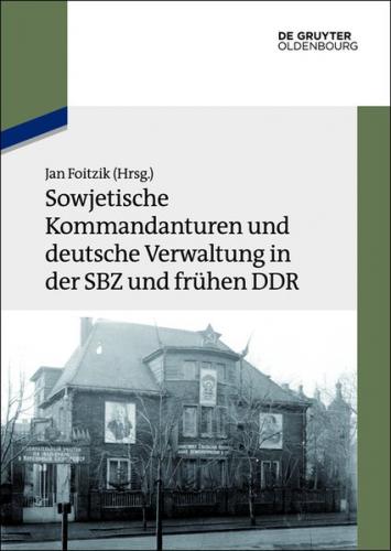 Sowjetische Kommandanturen und deutsche Verwaltung in der SBZ und frühen DDR (Ebook - pdf) 