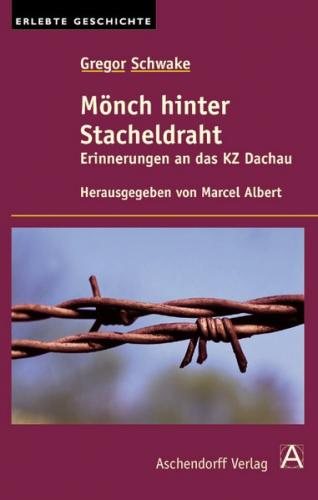 Gregor Schwake: Mönch hinter Stacheldraht 