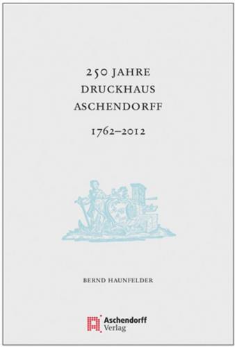 250 Jahre Druckhaus Aschendorff 1762-2012 