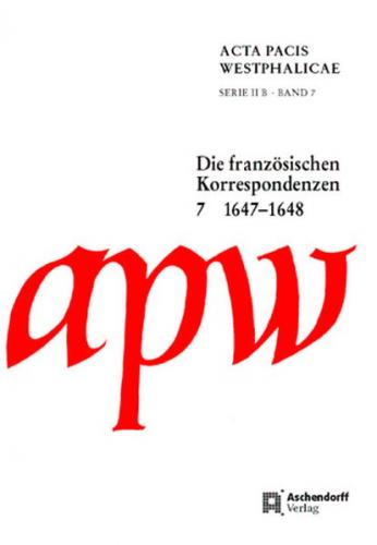 Acta Pacis Westphalicae Serie II B: Die französischen Korrespondenzen, Band 7: 1647-1648 