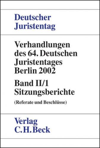 Verhandlungen des Deutschen Juristentages (64.) in Berlin 2002 / Verhandlungen des 64. Deutschen Juristentages Berlin 2002  Bd. II/1: Sitzungsberichte 