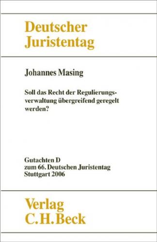 Verhandlungen des 66. Deutschen Juristentages Stuttgart 2006 Bd. I: Gutachten Teil D: Soll das Recht der Regulierungsverwaltung übergreifend geregelt werden? 