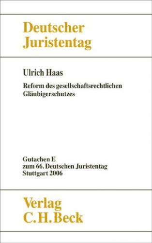 Verhandlungen des 66. Deutschen Juristentages Stuttgart 2006 Bd. I: Gutachten Teil E: Reform des gesellschaftsrechtlichen Gläubigerschutzes 