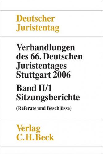 Verhandlungen des 66. Deutschen Juristentages Stuttgart 2006 Band II/1: Sitzungsberichte 