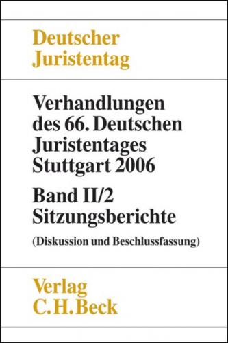 Verhandlungen des 66. Deutschen Juristentages Stuttgart 2006 Band II/2: Sitzungsberichte 