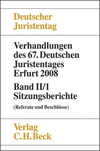 Verhandlungen des 67. Deutschen Juristentages Erfurt 2008 Band II/1: Sitzungsberichte 