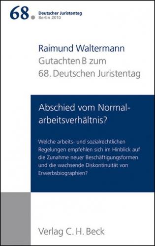 Verhandlungen des 68. Deutschen Juristentages Berlin 2010 Bd. I: Gutachten Teil B: Abschied vom Normalarbeitsverhältnis? 