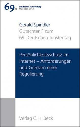 Verhandlungen des 69. Deutschen Juristentages München 2012 Bd. I: Gutachten Teil F: Persönlichkeitsschutz im Internet - Anforderungen und Grenzen einer Regulierung 