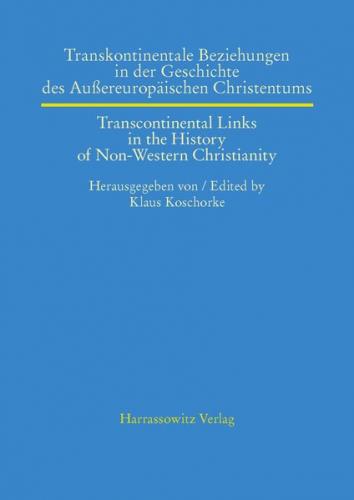 Transkontinentale Beziehungen in der Geschichte des Aussereuropäischen Christentums /Transcontinental Links in the History of Non-Western Christianity 