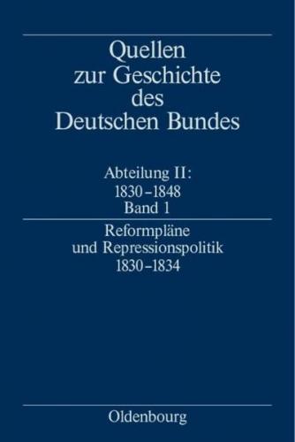 Quellen zur Geschichte des Deutschen Bundes. Quellen zur Geschichte... / Reformpläne und Repressionspolitik 1830-1834 