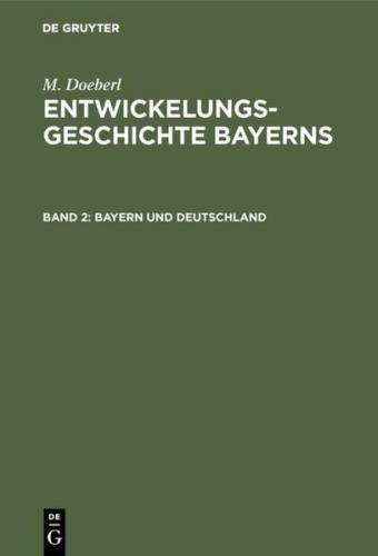 M. Doeberl: Entwickelungsgeschichte Bayerns / Bayern und Deutschland (Ebook - pdf) 
