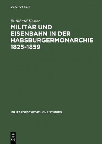 Militär und Eisenbahn in der Habsburgermonarchie 1825–1859 (Ebook - pdf) 