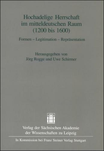 Hochadelige Herrschaft im mitteldeutschen Raum (1200-1600) 