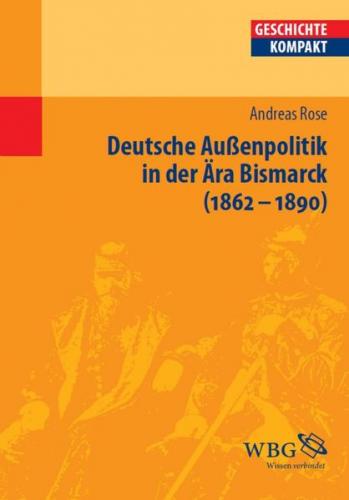 Deutsche Außenpolitik in der Ära Bismarck 1862–1890 
