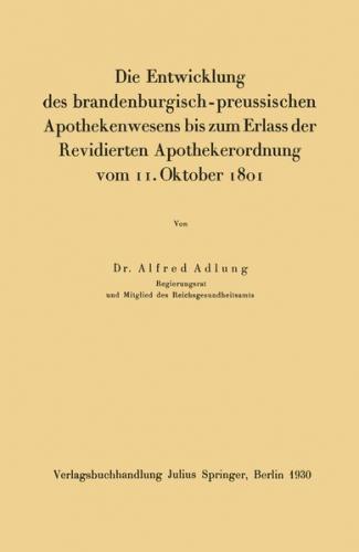 Die Entwicklung des brandenburgisch-preussischen Apothekenwesens bis zum Erlass der Revidierten Apothekerordnung vom 11. Oktober 1801 