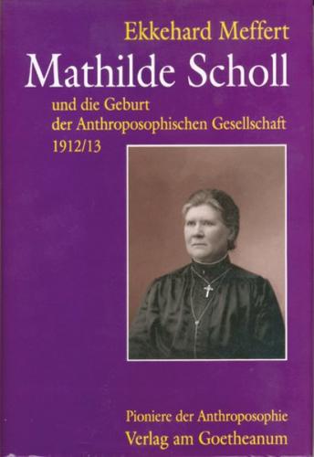Mathilde Scholl und die Geburt der Anthroposophischen Gesellschaft 1912/13 