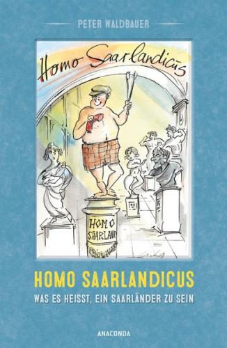 Homo Saarlandicus. Was es heißt, ein Saarländer zu sein 