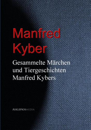 Gesammelte Märchen und Tiergeschichten Manfred Kybers (Ebook - EPUB) 
