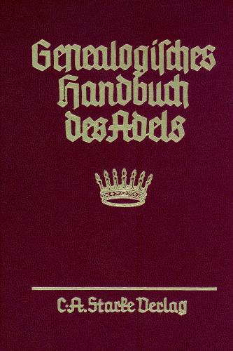 Genealogisches Handbuch des Adels. Enthaltend Fürstliche, Gräfliche,... / Freiherrliche Häuser / Abteilung B. Briefadel 