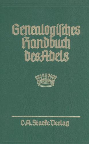 Genealogisches Handbuch des Adels. Enthaltend Fürstliche, Gräfliche,... / Gräfliche Häuser / Abteilung A und B. Uradel und Briefadel kombiniert 