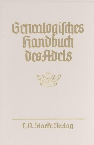 Genealogisches Handbuch des Adels. Enthaltend Fürstliche, Gräfliche,... / Adelslexikon 