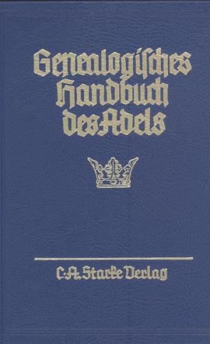 Genealogisches Handbuch des Adels. Enthaltend Fürstliche, Gräfliche,... / Adelslexikon 