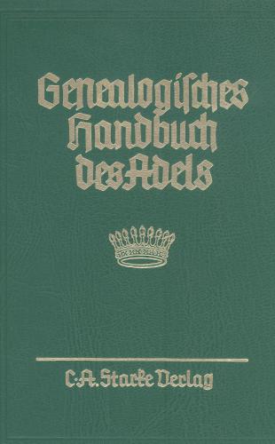 Genealogisches Handbuch des Adels. Enthaltend Fürstliche, Gräfliche,... / Genealogisches Handbuch des Adels 