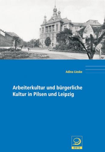 Arbeiterkultur und bürgerliche Kultur in Pilsen und Leipzig 
