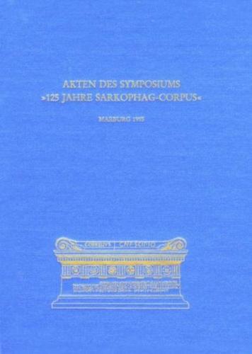 Akten des Symposiums "125 Jahre Sarkophag-Corpus" 