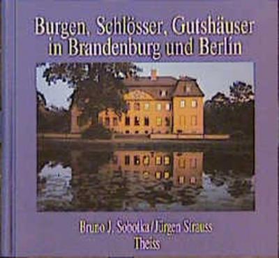 Burgen, Schlösser und Gutshäuser in Brandenburg und Berlin 