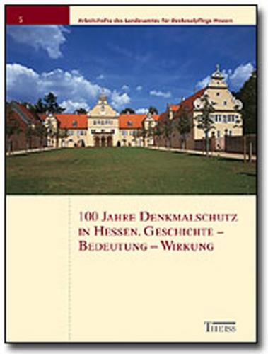 100 Jahre Denkmalschutz in Hessen. Geschichte - Bedeutung - Wirkung 