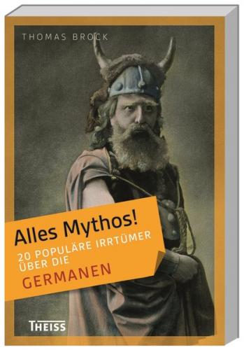 Alles Mythos! 20 populäre Irrtümer über die Germanen 