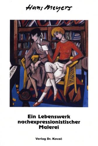 Hans Meyers - Ein Lebenswerk nachexpressionistischer Malerei 