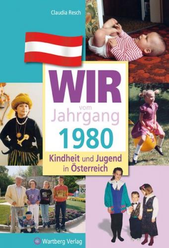 Wir vom Jahrgang 1980 - Kindheit und Jugend in Österreich 