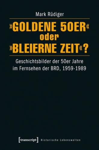 »Goldene 50er« oder »Bleierne Zeit«? 