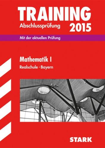 Training Abschlussprüfung Realschule Bayern - Mathematik I 
