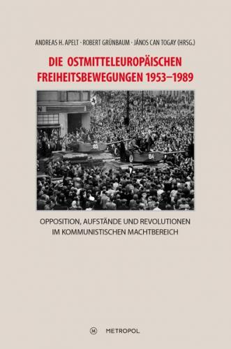 Die ostmitteleuropäischen Freiheitsbewegungen 1953–1989 
