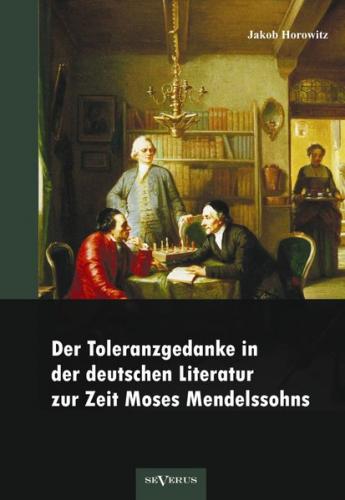 Der Toleranzgedanke in der deutschen Literatur zur Zeit Moses Mendelssohns: preisgekrönt von der Mendelssohn-Toleranzstiftung 