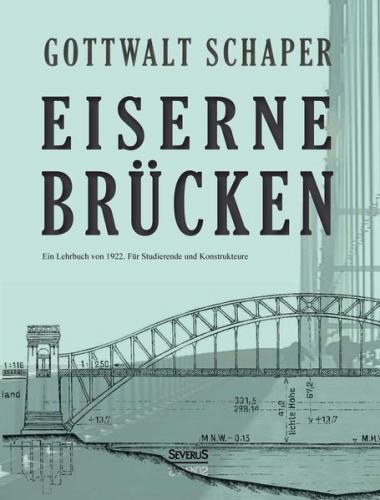 Eiserne Brücken: Ein Lehrbuch von 1922. Für Studierende und Konstrukteure 