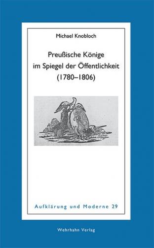 Preußische Könige im Spiegel der Öffentlichkeit (1780–1806) 