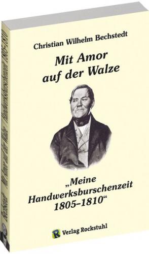 „Mit Amor auf der Walze“ oder "Meine Handwerksburschenzeit 1805–1810" 