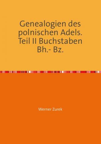 Genealogien des polnischen Adels. Teil II Buchstaben Bh. – Bz. 