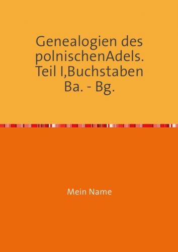 Genealogien des polnischen Adels. Teil I, Buchstaben Ba. – Bg. 