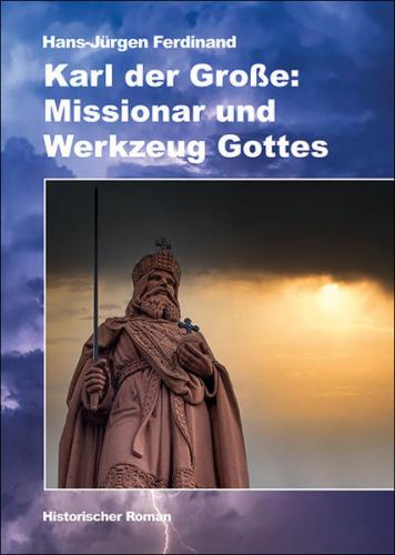 Karl der Große: Missionar und Werkzeug Gottes 