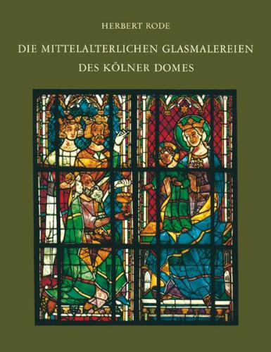 Corpus Vitrearum medii Aevi Deutschland / Die mittelalterlichen Glasmalereien des Kölner Domes 