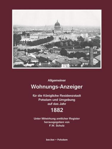 Allgemeiner Wohnungsanzeiger für die Königliche Residenzstadt Potsdam und Umgebung auf das Jahr 1882 