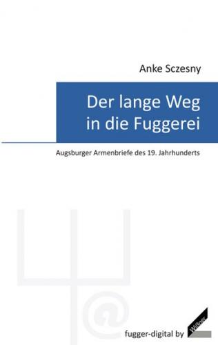 Der lange Weg in die Fuggerei – Augsburger Armenbriefe des 19. Jahrhunderts 
